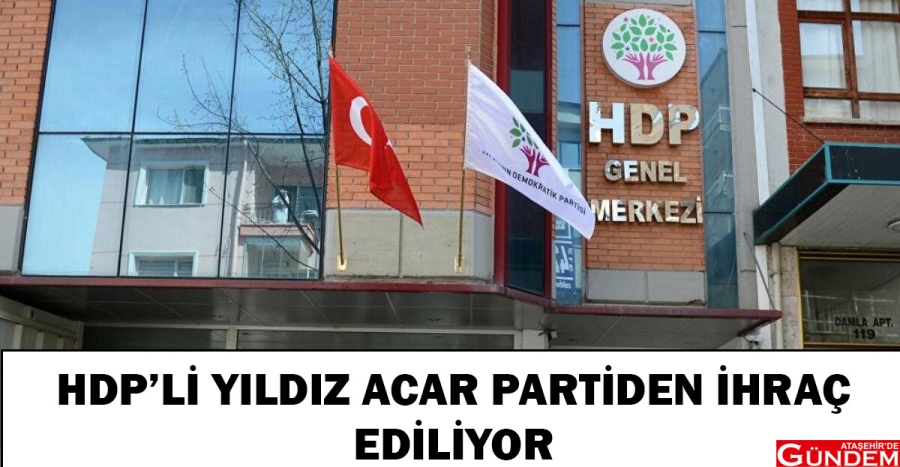 HDP'DEN O BELEDİYE BAŞKANI HAKKINDA İHRAÇ KARARI HDP ATAŞEHİRDE GÜNDEM YILDIZ ACAR